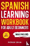 Spain, Patrick - SPANISH LEARNING WORKBOOK FOR ADULT BEGINNERS