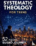Bennett, Thomas H. - Systematic Theology for Teens