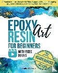 Morwen, Jennifer - Epoxy Resin Art for Beginners with Video Guides