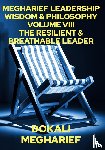 Megharief, Dokali - MEGHARIEF LEADERSHIP WISDOM & PHILOSOPHY VOLUME VIII THE RESILIENT & BREATHABLE LEADER