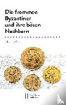 Koder, Johannes - Die frommen Byzantiner und ihre bösen Nachbarn