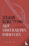 Schutting, Julian - Auf vertrauten Umwegen