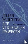 Schutting, Julian - Auf vertrauten Umwegen
