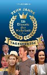 Tagespresse, Die - Im Dienste der Wahrheit: Zehn Jahre Tagespresse