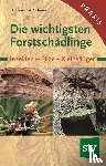 Ebner, Stefan, Scherer, Andreas - Die wichtigsten Forstschädlinge