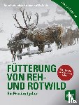 Deutz, Armin, Gasteiner, Johann, Buchgraber, Karl, Völk, Friedrich - Fütterung von Reh- und Rotwild