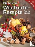 Mayer, Elisabeth, Diewald, Michael - Die besten Wildfruchtrezepte