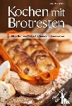 Brandstätter, Helene - Kochen mit Brot Brotresten