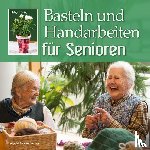 König, Helga - Basteln und Handarbeiten für Senioren