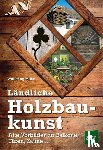 Milan, Wolfgang - Ländliche Holzbaukunst