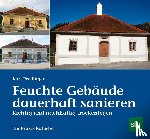 Prodinger, Karl - Feuchte Gebäude dauerhaft sanieren