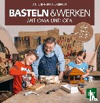 Wurzinger, Agi, Wurzinger, Kurt - Basteln & Werken mit Oma und Opa