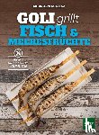 Gollenz, Christoph - Goli grillt Fisch & Meeresfrüchte