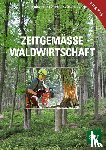 Handstanger, Rudolf, Schantl, Johannes, Schwarz, Rudolf, Krondorfer, Martin - Zeitgemäße Waldwirtschaft