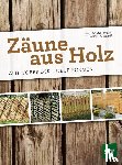 Milan, Wolfgang, Weber, Andrea - Zäune aus Holz