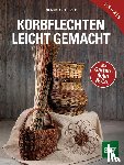 Stolzer, Claudia - Korbflechten leicht gemacht