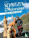 Tschiderer, Helmut - Schnitzen mit der Motorsäge