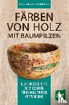 Robinson, Seri C., Michaelsen, Hans - Färben von Holz mit Baumpilzen
