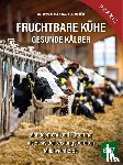 Peinhopf-Petz, Walter, Schiffer, Jonas - Fruchtbare Kühe - Gesunde Kälber