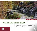 Hildegard von Bingen - Hildegard von Bingen. Folge der Spur deines Lebens