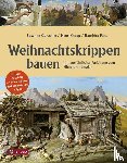Gurschler, Susanne, Knapp, Hans, Penz, Hansjörg - Weihnachtskrippen bauen