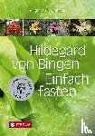 Pregenzer, Brigitte - Hildegard von Bingen. Einfach fasten