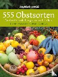 Tatschl, Siegfried - 555 Obstsorten für den Permakulturgarten und -balkon