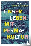 Hervé-Gruyer, Perrine, Hervé-Gruyer, Charles - Unser Leben mit Permakultur