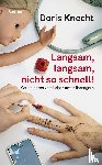 Knecht, Doris - Langsam, langsam, nicht so schnell!