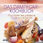 Goschler, Ulli - Das Dampfgar-Kochbuch - 70 schlanke Genussrezepte für die ganze Familie