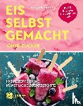 Braune, Tanja - Eis selbstgemacht ohne Zucker