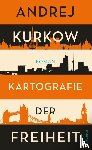 Kurkow, Andrej - Kartografie der Freiheit