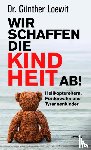 Loewit, Günther - Wir schaffen die Kindheit ab!