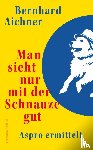 Aichner, Bernhard - Man sieht nur mit der Schnauze gut