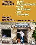 Bernhard, Thomas - In der Frittatensuppe feiert die Provinz ihre Triumphe