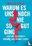 Schröder, Martin - Warum es uns noch nie so gut ging und wir trotzdem ständig von Krisen reden