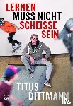 Dittmann, Titus - Lernen muss nicht scheiße sein