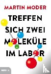Moder, Martin - Treffen sich zwei Moleküle im Labor