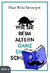 Böschemeyer, Uwe - Wie Sie beim Altern ganz sicher scheitern