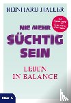 Haller, Reinhard - Nie mehr süchtig sein