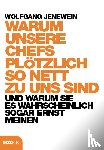Jenewein, Wolfgang - Warum unsere Chefs plötzlich so nett zu uns sind