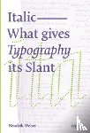 Weber, Hendrik - Italic: What gives Typography its emphasis - What Gives Typography Its Slant
