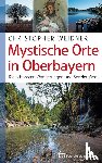 Weidner, Christopher - Mystische Orte in Oberbayern
