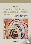 Marti, Markus - Das Astrolabium am Zeitglockenturm in Bern
