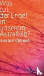 Steiner, Rudolf - Was tut der Engel in unserem Astralleib? Wie finde ich den Christus?
