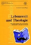  - Lebenswelt und Theologie - Herausforderungen einer zeitsensiblen theologischen Lehre und Forschung