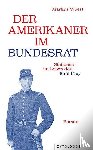Wüest, Markus - Der Amerikaner im Bundesrat