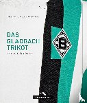 Appenowitz, Stefan, Gorke, Matthias, Hermanns, Stefan - Das Gladbach-Trikot
