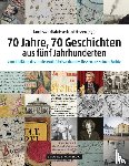  - 70 Jahre, 70 Geschichten aus fünf Jahrhunderten