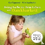 Aeschbacher, Felix, Tepperwein, Kurt - Bring Farbe in Dein Leben mit Dankbarkeit